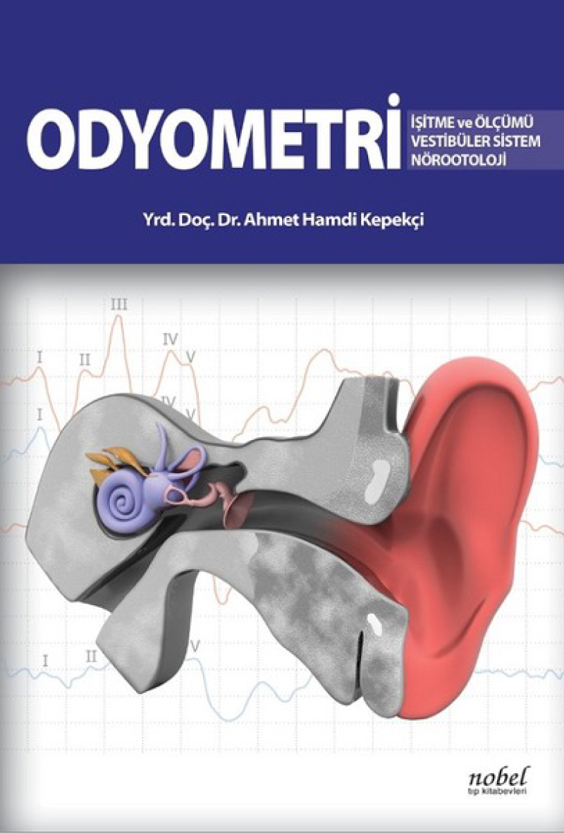 Odyometri: İşitme ve Ölçümü Vestibüler Sistem Nörootoloji 1. Baskı