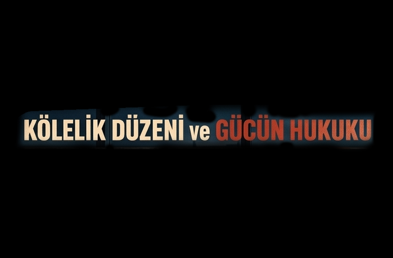 Kölelik Düzeni ve Gücün Hukuku